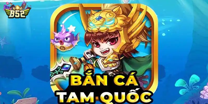 Bắn cá Tam Quốc